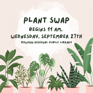 Plant Swap at the Bowman Regional Public Library